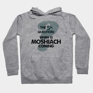 The Fifth Question: When is Moshiach Coming? Hoodie